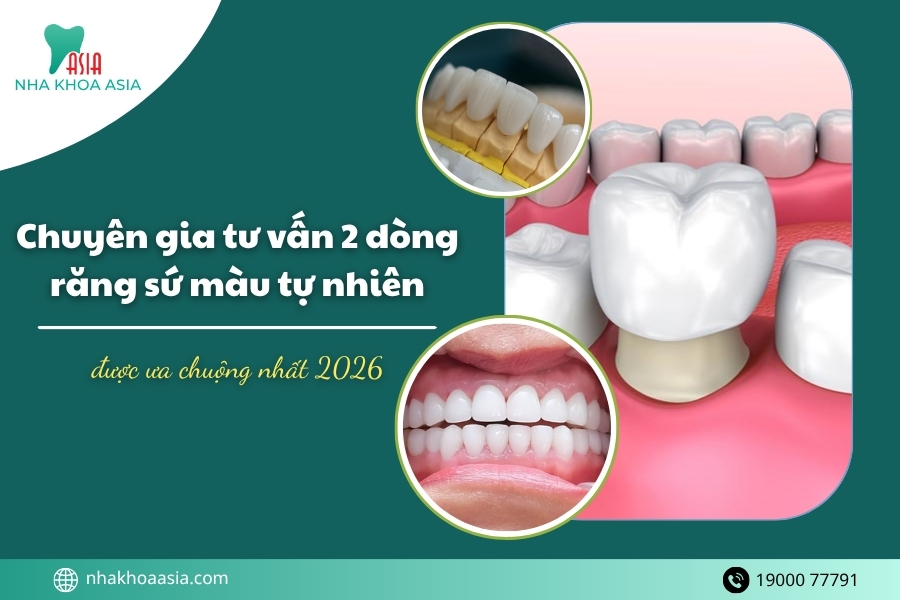 Chuyên gia tư vấn 2 dòng răng sứ màu tự nhiên được ưa chuộng nhất 2026