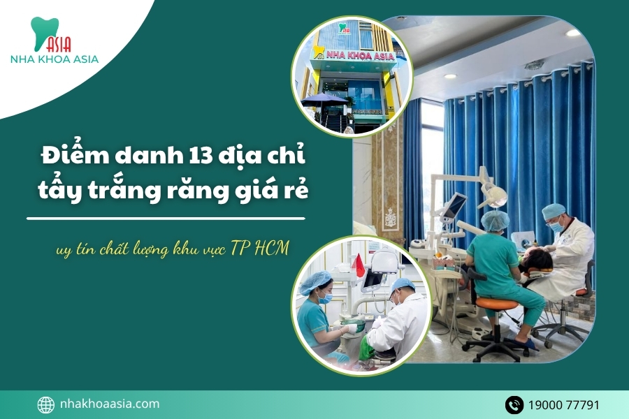 Top 13 địa chỉ tẩy trắng răng giá rẻ uy tín chất lượng khu vực TP HCM